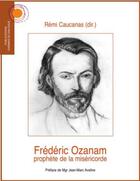 Couverture du livre « Frédéric Ozanam, prophète de la miséricorde » de Remi Caucanas aux éditions Chemins De Dialogue