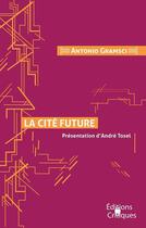 Couverture du livre « La cité future » de Antonio Gramsci aux éditions Editions Critiques