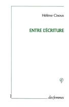 Couverture du livre « Entre l'écriture » de Helene Cixous aux éditions Des Femmes