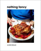Couverture du livre « NOTHING FANCY - THE ART OF HAVING PEOPLE OVER » de Alison Roman aux éditions Random House Us