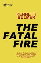 Couverture du livre « The Fatal Fire » de Bulmer Kenneth aux éditions Orion Digital