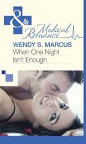 Couverture du livre « When One Night Isn't Enough (Mills & Boon Medical) » de Wendy S. Marcus aux éditions Mills & Boon Series