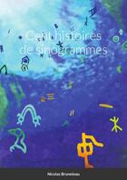 Couverture du livre « Cent histoires de sinogrammes » de Bruneteau Nicolas aux éditions Lulu