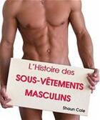 Couverture du livre « L'histoire des sous-vêtements masculins » de Shaun Cole aux éditions Parkstone International