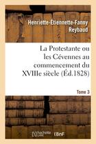 Couverture du livre « La protestante ou les cevennes au commencement du xviiie siecle. tome 3 » de Reybaud H-E-F. aux éditions Hachette Bnf