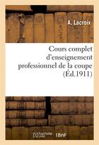 Couverture du livre « Cours complet d'enseignement professionnel de la coupe » de La Croix/Lorentz aux éditions Hachette Bnf