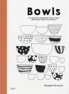 Couverture du livre « Bowls : 70 recettes inratables pour créer des bowls selon vos envies ! » de Coralie Ferreira aux éditions Hachette Pratique