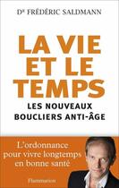 Couverture du livre « La vie et le temps ; les nouveaux boucliers anti-âge » de Frederic Saldmann aux éditions Flammarion