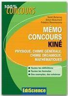 Couverture du livre « Mémo concours kiné ; physique, chimie générale, chimie organique, mathématiques » de Salah Belazreg et Frederic Ravomanana et Simon Beaumont aux éditions Dunod