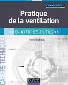 Couverture du livre « Pratique de la ventilation ; en 41 fiches-outils » de Pierre Bardou aux éditions Dunod