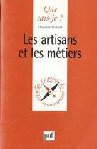 Couverture du livre « Les artisans et les métiers » de Maurice Robert aux éditions Que Sais-je ?