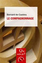 Couverture du livre « Le compagnonnage (7e édition) » de Bernard De Castera aux éditions Que Sais-je ?