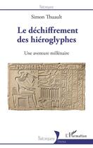 Couverture du livre « Le déchiffrement des hiéroglyphes : une aventure millénaire » de Simon Thuault aux éditions L'harmattan