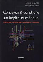 Couverture du livre « Concevoir et construire un hôpital numérique » de Louis Omnes aux éditions Eyrolles