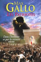 Couverture du livre « Les patriotes Tome 4 ; dans l'honneur et par la victoire » de Max Gallo aux éditions Fayard