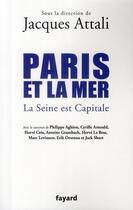 Couverture du livre « Paris et la mer ; la Seine est capitale » de Jacques Attali et Collectif aux éditions Fayard