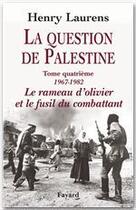 Couverture du livre « La question de Palestine Tome 4 ; le rameau d'olivier et le fusil du combattant » de Henry Laurens aux éditions Fayard