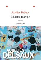 Couverture du livre « Madame Diogène » de Aurelien Delsaux aux éditions Albin Michel