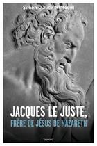 Couverture du livre « Jacques le Juste, frère de Jésus de Nazareth » de Simon Claude Mimouni aux éditions Bayard