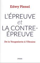Couverture du livre « L'épreuve et la contre-épreuve : de la Yougoslavie à l'Ukraine » de Edwy Plenel aux éditions Stock
