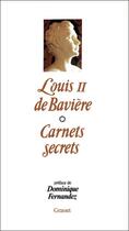 Couverture du livre « Carnets secrets » de Louis Ii De Baviere aux éditions Grasset Et Fasquelle
