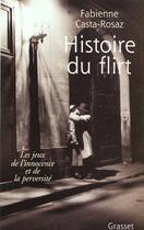 Couverture du livre « Histoire du flirt » de Fabienne Casta Rosaz aux éditions Grasset Et Fasquelle