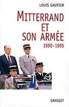 Couverture du livre « Mitterrand et son armee 1990-1995 » de Louis Gautier aux éditions Grasset Et Fasquelle