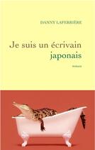 Couverture du livre « Je suis un écrivain japonais » de Dany Laferriere aux éditions Grasset