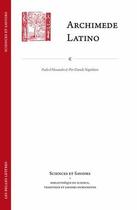 Couverture du livre « Archimede Latino / Archimedes Latinus : Iacopo da San Cassiano e il corpus archimedeo alla metà del quattrocento con edizione della Circuli dimensio e della Quadratura parabolae » de D'Alessandro Paolo aux éditions Belles Lettres