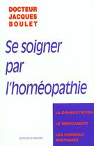 Couverture du livre « Se soigner par l'homeopathie » de Boulet aux éditions Rocher