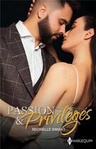 Couverture du livre « Passion & privilèges Tomes 1 et 2 : Un amant pour ennemi ; Danse avec un milliardaire » de Michelle Smart aux éditions Harlequin