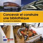 Couverture du livre « Concevoir et construire une bibliothèque ; du projet à la réalisation » de Ministere De La Culture Et De La Communi aux éditions Le Moniteur