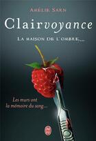 Couverture du livre « Clairvoyance t.1 ; la maison de l'ombre » de Amelie Sarn aux éditions J'ai Lu