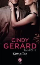 Couverture du livre « Black ops Tome 4 ; complice » de Cindy Gerard aux éditions J'ai Lu