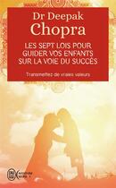 Couverture du livre « Les sept lois pour guider vos enfants sur la voie du succès » de Deepak Chopra aux éditions J'ai Lu