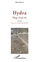 Couverture du livre « Hydra ; éloge d'une ile ; sous vive escorte des lézards » de Alain Roger aux éditions L'harmattan