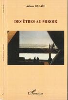 Couverture du livre « Des êtres au miroir » de Ariane Dalaie aux éditions Editions L'harmattan