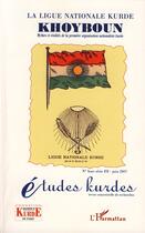 Couverture du livre « Études kurdes : la ligue nationale kurde ; khoyboun ; mythes et réalites de la première organisation nationaliste kurde » de Etudes Kurdes aux éditions Editions L'harmattan