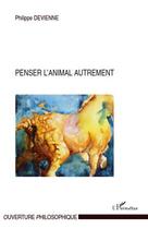 Couverture du livre « Penser l'animal autrement » de Philippe Devienne aux éditions Editions L'harmattan