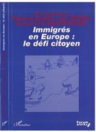 Couverture du livre « Immigres en europe le defi citoyen » de Blanc aux éditions Editions L'harmattan