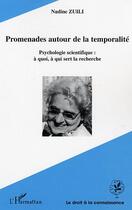 Couverture du livre « Promenades autour de la temporalite : Psychologie scientifique: à quoi, à qui sert la recherche » de Nadine Zuili aux éditions Editions L'harmattan