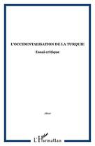 Couverture du livre « L'occidentalisation de la Turquie : Essai critique » de  aux éditions Editions L'harmattan