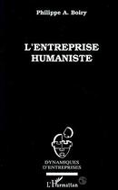 Couverture du livre « L'entreprise humaniste » de Philippe Alexandre Boiry aux éditions Editions L'harmattan