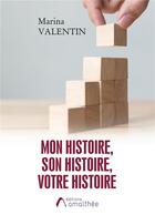 Couverture du livre « Mon histoire, son histoire, votre histoire » de Marina Valentin aux éditions Amalthee