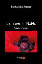 Couverture du livre « La plume de Nana ; poésies et photos » de Nathalie Laville Andrieux aux éditions Editions Du Net