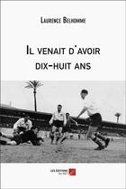 Couverture du livre « Il venait d'avoir dix-huit ans » de Laurence Belhomme aux éditions Editions Du Net