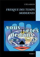 Couverture du livre « Fresque des temps modernes t.4 » de L'Eclaireur aux éditions Books On Demand