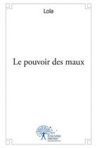 Couverture du livre « Le pouvoir des maux » de Lola aux éditions Edilivre