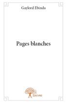 Couverture du livre « Pages blanches » de Gaylord Ebinda aux éditions Edilivre