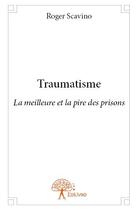 Couverture du livre « Traumatisme » de Roger Scavino aux éditions Edilivre